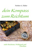 Cover-Bild zum Titel 'dein Kompass zum Reichtum' von 'Norbert A. Huber'