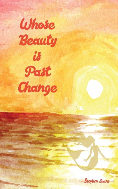 Whose Beauty is Past Change - Stephen Evans