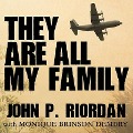 They Are All My Family: A Daring Rescue in the Chaos of Saigon's Fall - John P. Riordan
