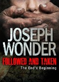 Followed and Taken: The End's Beginning - Joseph Wonder