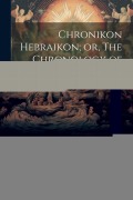 Cover-Bild zum Titel 'Chronikon Hebraikon; or, The Chronology of the Scriptures: As Contained in Their Historic and Prophetic Numbers and Dates' von 'John Thomas'
