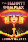 Cover-Bild zum Titel 'The Felicity Complex' von 'August Clarke'
