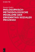 Philosophisch-methodologische Probleme der Erkenntnis sozialer Prozesse - Panajot Gindev
