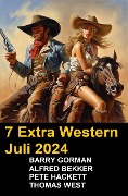 Cover-Bild zum Titel '7 Extra Western Juli 2024' von 'Alfred Bekker, Barry Gorman, Thomas West, Pete Hackett'
