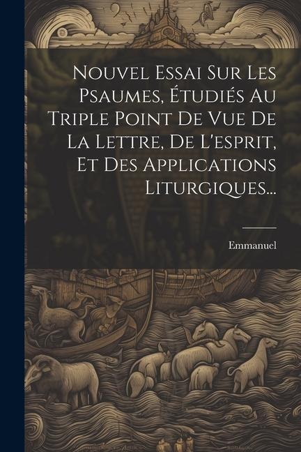 Nouvel Essai Sur Les Psaumes, Étudiés Au Triple Point De Vue De La Lettre, De L'esprit, Et Des Applications Liturgiques... - 
