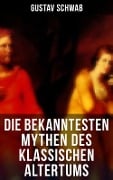 Die bekanntesten Mythen des klassischen Altertums - Gustav Schwab