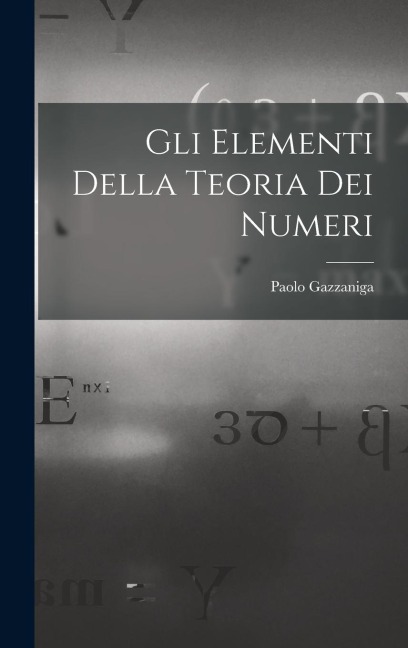 Gli Elementi Della Teoria Dei Numeri - Paolo Gazzaniga