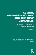 Ageing, Neuropsychology and the 'New' Dementias - Una Holden