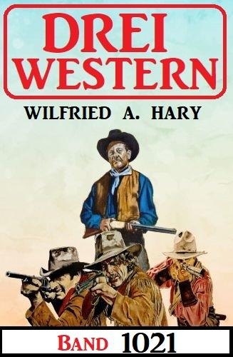 Drei Western Band 1021 - Wilfried A. Hary