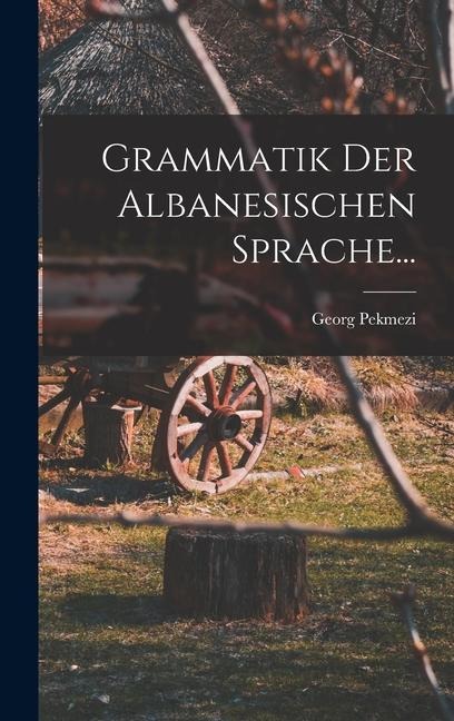 Grammatik Der Albanesischen Sprache... - Georg Pekmezi