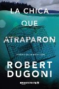 Cover-Bild zum Titel 'La Chica Que Atraparon' von 'Robert Dugoni'