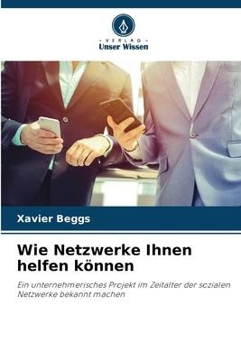 Wie Netzwerke Ihnen helfen können - Xavier Beggs