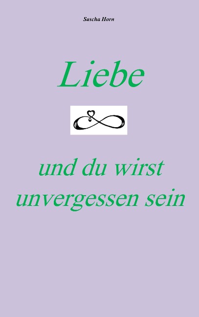 Liebe und du wirst unvergessen sein - Sascha Horn
