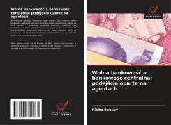 Cover-Bild zum Titel 'Wolna bankowo¿¿ a bankowo¿¿ centralna: podej¿cie oparte na agentach' von 'Nikita Bobkov'