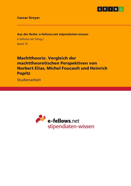 Machttheorie. Vergleich der machttheoretischen Perspektiven von Norbert Elias, Michel Foucault und Heinrich Popitz - Caesar Dreyer
