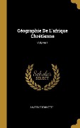 Cover-Bild zum Titel 'Géographie De L'afrique Chrétienne; Volume 1' von 'Anatole Toulotte'