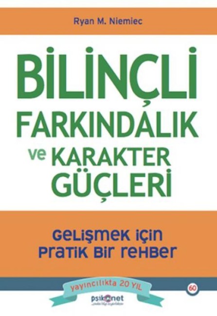 Bilincli Farkindalik ve Karakter Gücleri - Gelismek icin Pratik Bir Rehber - Ryan M. Niemiec