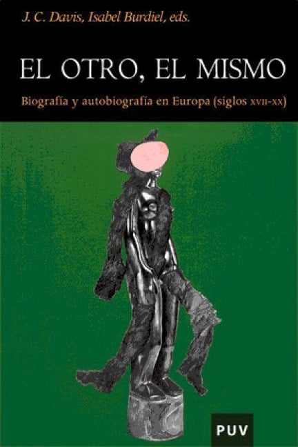 El otro, el mismo : biografía y autobiografía en la Europa (siglos XVII-XX) - Isabel Maura . . . [et al. Burdiel Bueno, Colin Davis, Isabel Burdiel