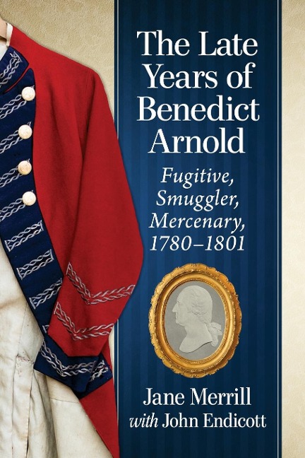 The Late Years of Benedict Arnold - Jane Merrill, John Endicott