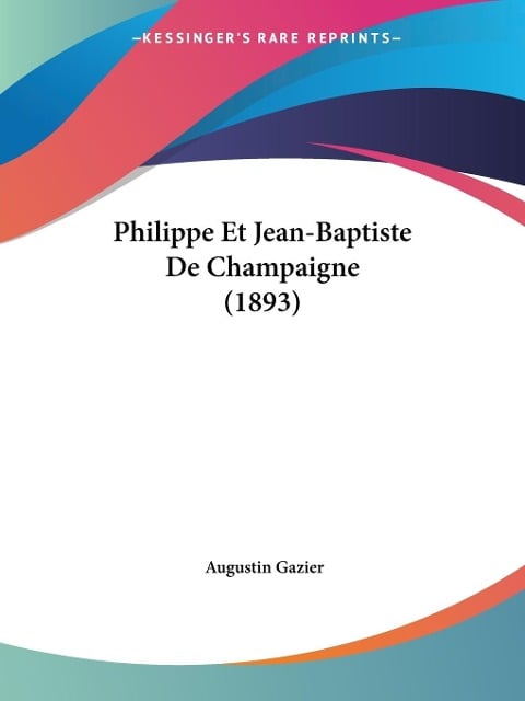 Philippe Et Jean-Baptiste De Champaigne (1893) - Augustin Gazier