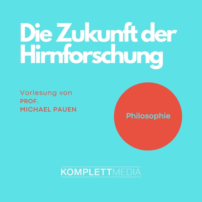 Philosophie: Die Zukunft der Hirnforschung - Michael Pauen