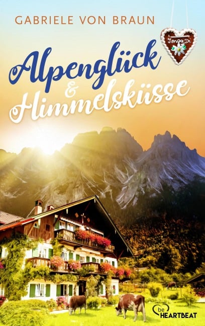 Alpenglück und Himmelsküsse - Gabriele von Braun