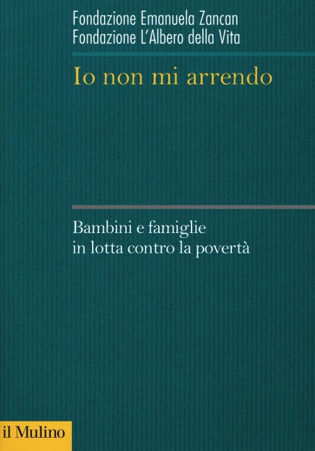 Io non mi arrendo. Bambini e famiglie in lotta contro la povertà - 