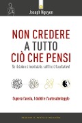 Non credere a tutto ciò che pensi. Come raggiungere i propri obiettivi evitando le trappole del pensare - Joseph Nguyen
