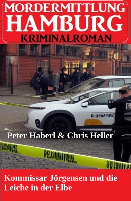 Kommissar Jörgensen und die Leiche in der Elbe: Mordermittlung Hamburg Kriminalroman - Peter Haberl, Chris Heller