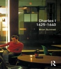 Charles I 1625-1640 - Brian Quintrell