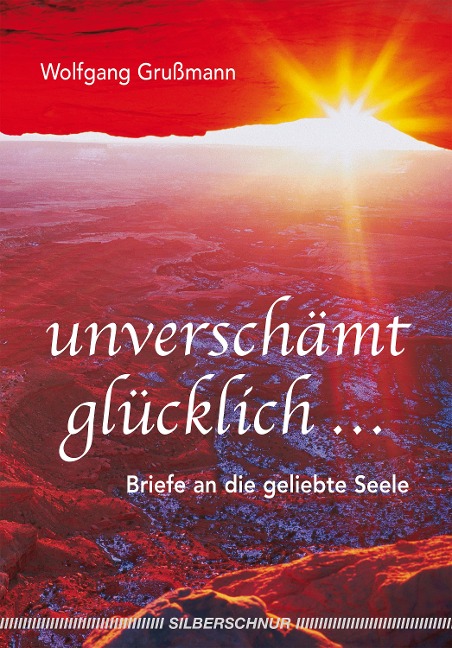 Unverschämt glücklich... - Wolfgang Grussmann