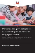 Personnalité, psychologie et caractéristiques de l'enfant d'âge préscolaire - Sarvinoz Abdujalalova