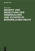 Cover-Bild zum Titel 'Begriff und Bedeutung der Nebensachen und Zutaten im bürgerlichen Recht' von 'Paul Weil'