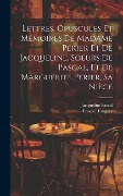 Cover-Bild zum Titel 'Lettres, Opuscules Et Mémoires De Madame Perier Et De Jacqueline, Soeurs De Pascal, Et De Marguerite Perier, Sa Nièce' von 'Prosper Faugère, Jacqueline Pascal'