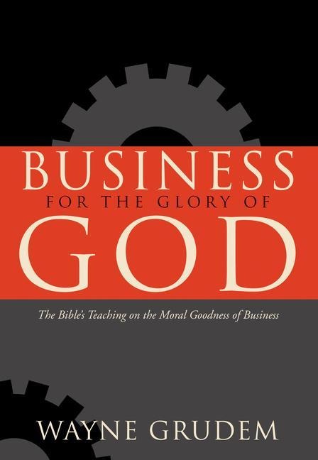 Business for the Glory of God - Wayne Grudem