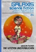 GALAXIS SCIENCE FICTION, Band 24: DIE LETZTEN UNSTERBLICHEN - Wilson Tucker