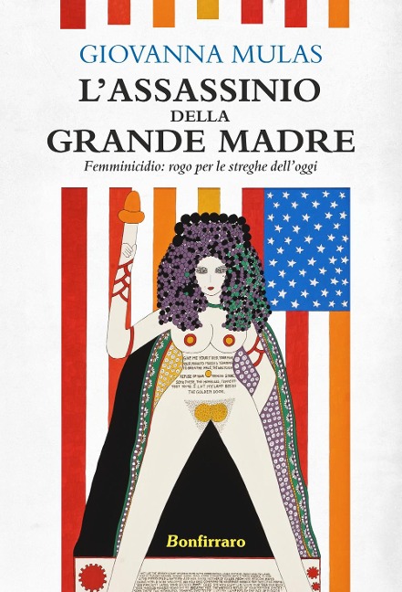 L' assassinio della grande madre. Femminicidio: rogo per le streghe dell'oggi - Giovanna Mulas