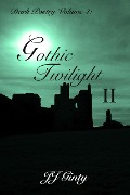 Dark Poetry, Volume 4: Gothic Twilight II - J J Ginty