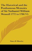 Cover-Bild zum Titel 'The Historical And The Posthumous Memoirs Of Sir Nathaniel William Wraxall 1772 to 1784 V5' von 'Henry B. Wheatley'