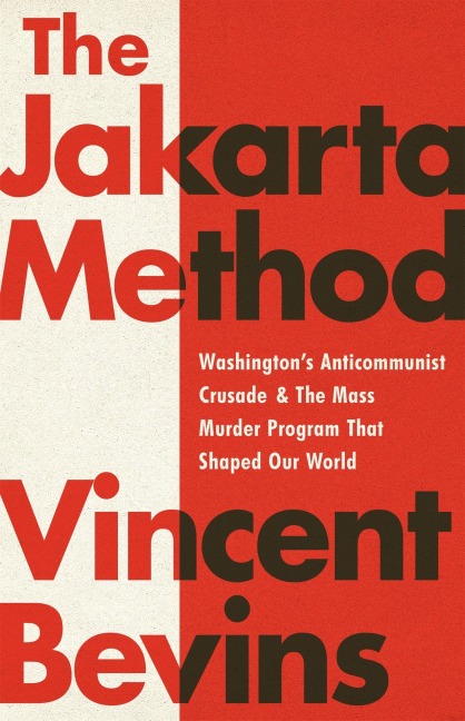 The Jakarta Method - Vincent Bevins