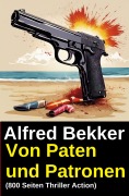 Cover-Bild zum Titel 'Von Paten und Patronen (800 Seiten Thriller Action)' von 'Alfred Bekker'