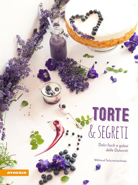Torte & segreti. Dolci facili e golosi delle Dolomiti - Waltraud Tschurtschenthaler