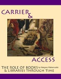 Cover-Bild zum Titel 'Carriers and Access: the Role of Books and Libraries Through History' von 'Gregory Waksmulski'