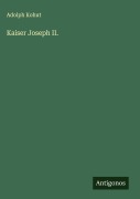 Cover-Bild zum Titel 'Kaiser Joseph II.' von 'Adolph Kohut'