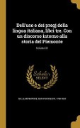 Cover-Bild zum Titel 'Dell'uso e dei pregj della lingua italiana, libri tre. Con un discorso intorno alla storia del Piemonte; Volume 01' von ''