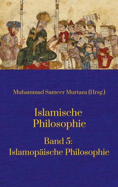 Islamische Philosophie: - Muhammad Sameer Murtaza, Hamid Reza Yousefi, Mohamed Turki, Matthias Langenbahn, Ecevit Polat