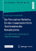 Das Potenzial von Marketing für eine ressourcenorientierte Transformation des Konsumsystems - Louise Ina Hannah Rieck