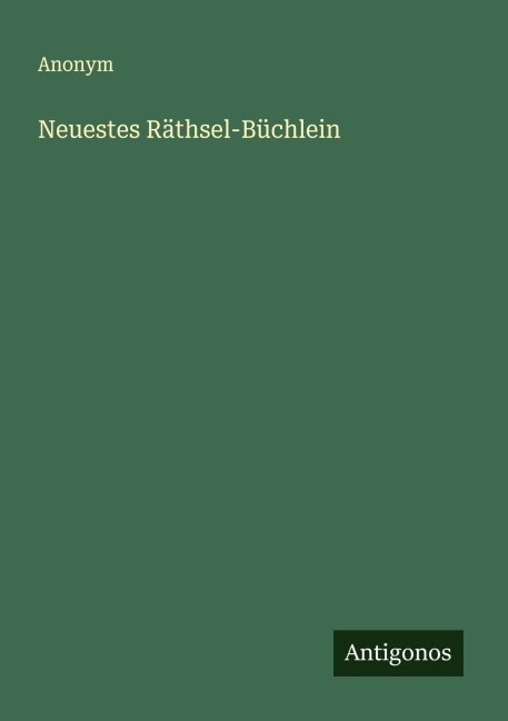 Neuestes Räthsel-Büchlein - Anonym