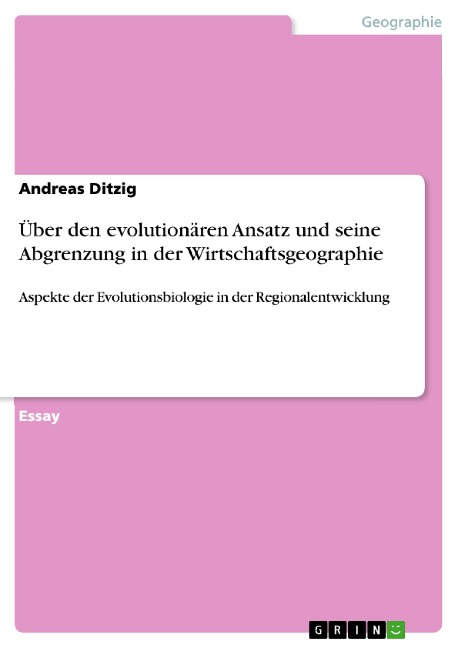Über den evolutionären Ansatz und seine Abgrenzung in der Wirtschaftsgeographie - Andreas Ditzig
