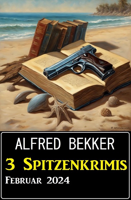 3 Spitzenkrimis Februar 2024 - Alfred Bekker